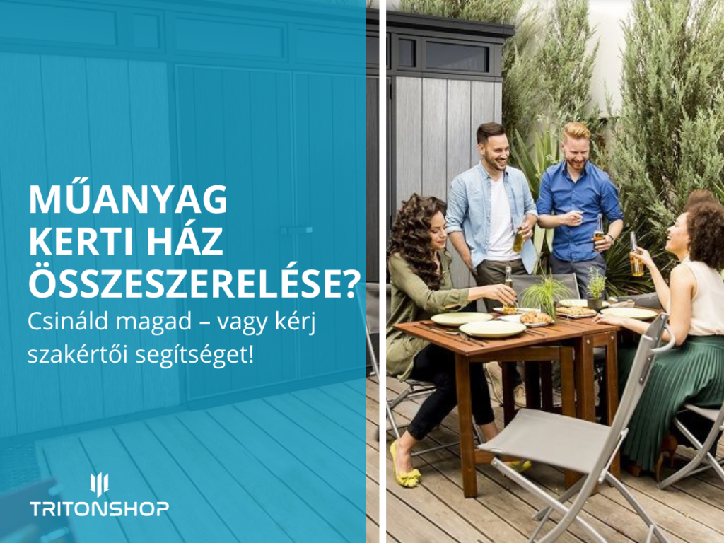 Műanyag kerti ház összeszerelése? Csináld magad vagy kérj szakértői segítséget!