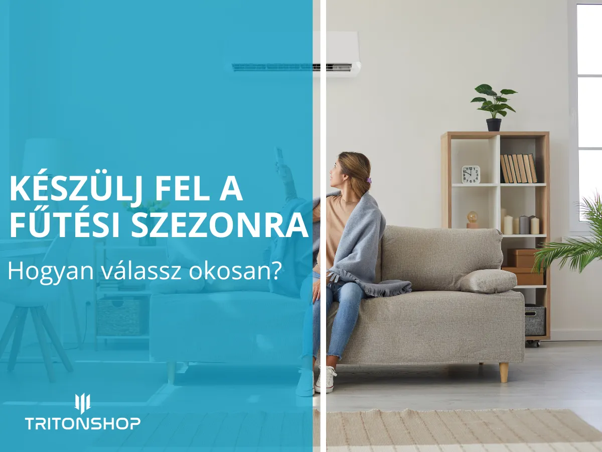 Készülj fel a fűtési szezonra: Hogyan válassz okosan?